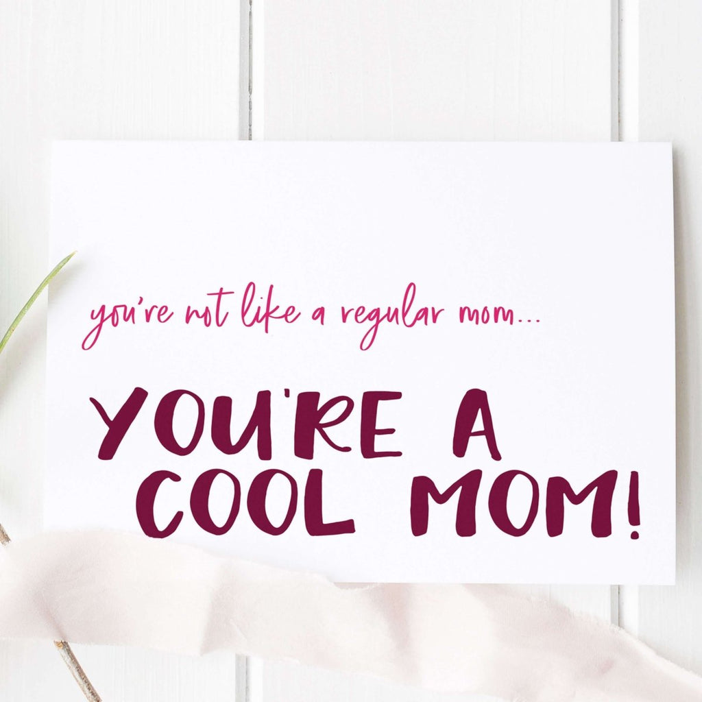 You're Not Like A Regular Mom, You're A Cool Mom Card - Hue Complete Me