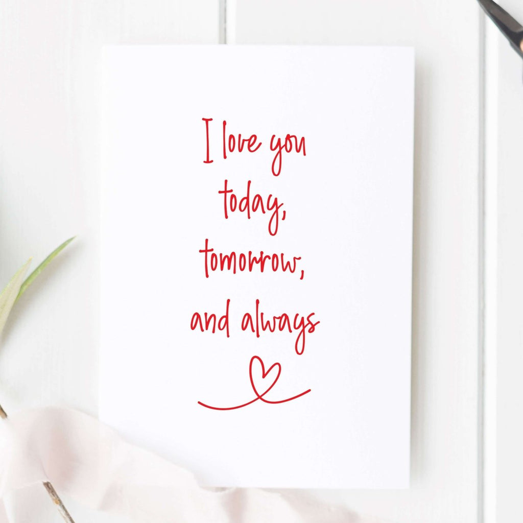 I Love You Today, Tomorrow And Always Card - Hue Complete Me