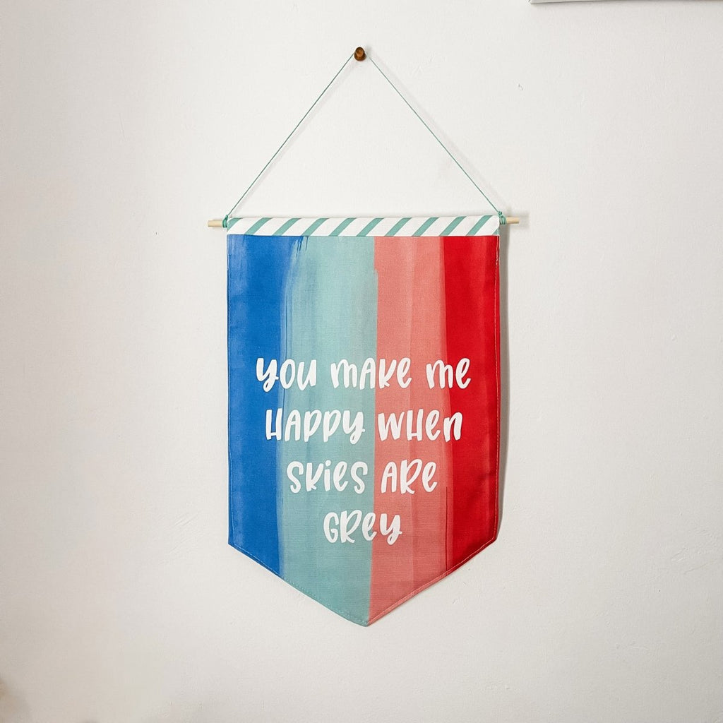 You Make Me Happy When Skies Are Grey Wall Flag Banner - Hue Complete Me
