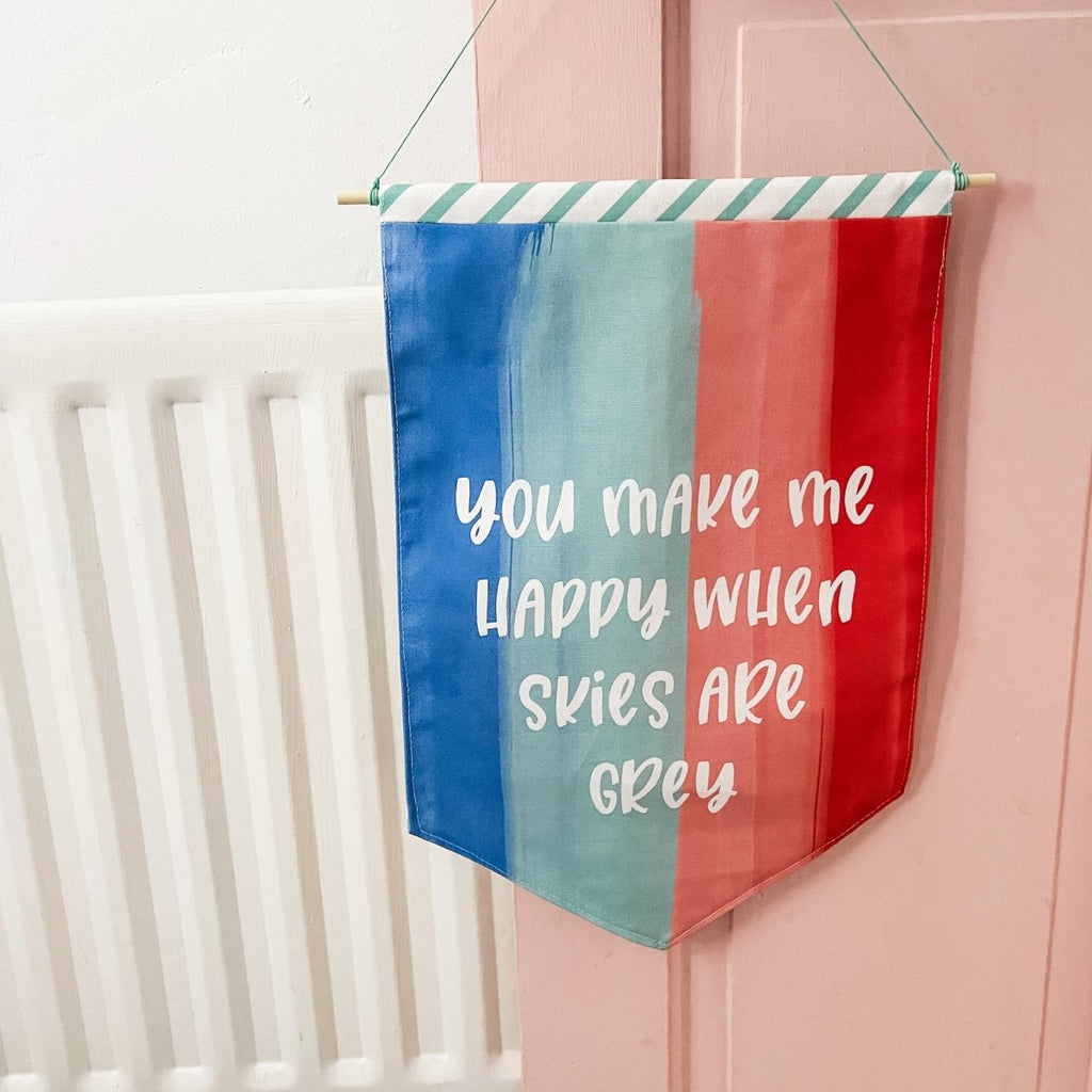 You Make Me Happy When Skies Are Grey Wall Flag Banner - Hue Complete Me